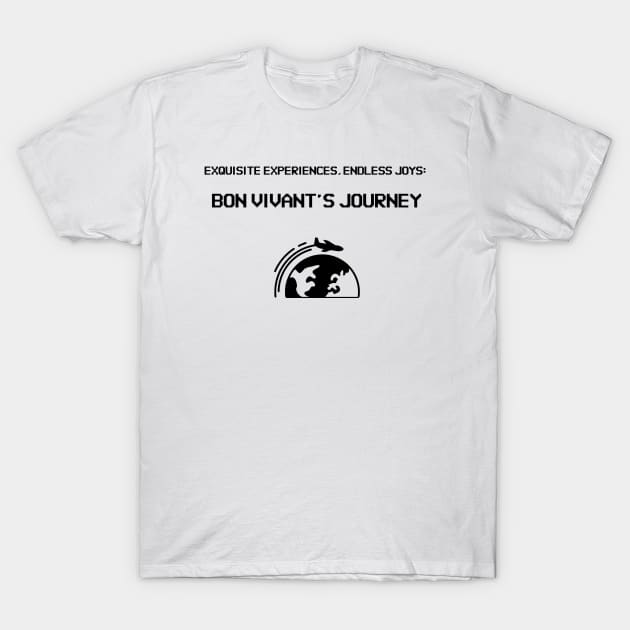 Exquisite Experiences, Endless Joys: Bon Vivant's Journey Bon Vivant Living T-Shirt by PrintVerse Studios